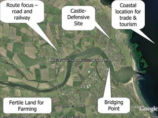 Route focus – road and railway Bridging Point Fertile Land for  Farming Castle- Defensive Site Coastal location for trade & tourism 