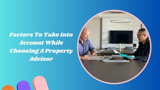 Factors To Take Into
Account While
Choosing A Property
Advisor
 
