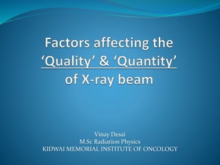 Vinay Desai
M.Sc Radiation Physics
KIDWAI MEMORIAL INSTITUTE OF ONCOLOGY
 