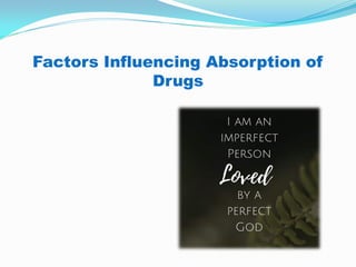 Factors Influencing Absorption of
Drugs
 