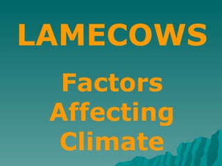 LAMECOWS Factors Affecting Climate 
