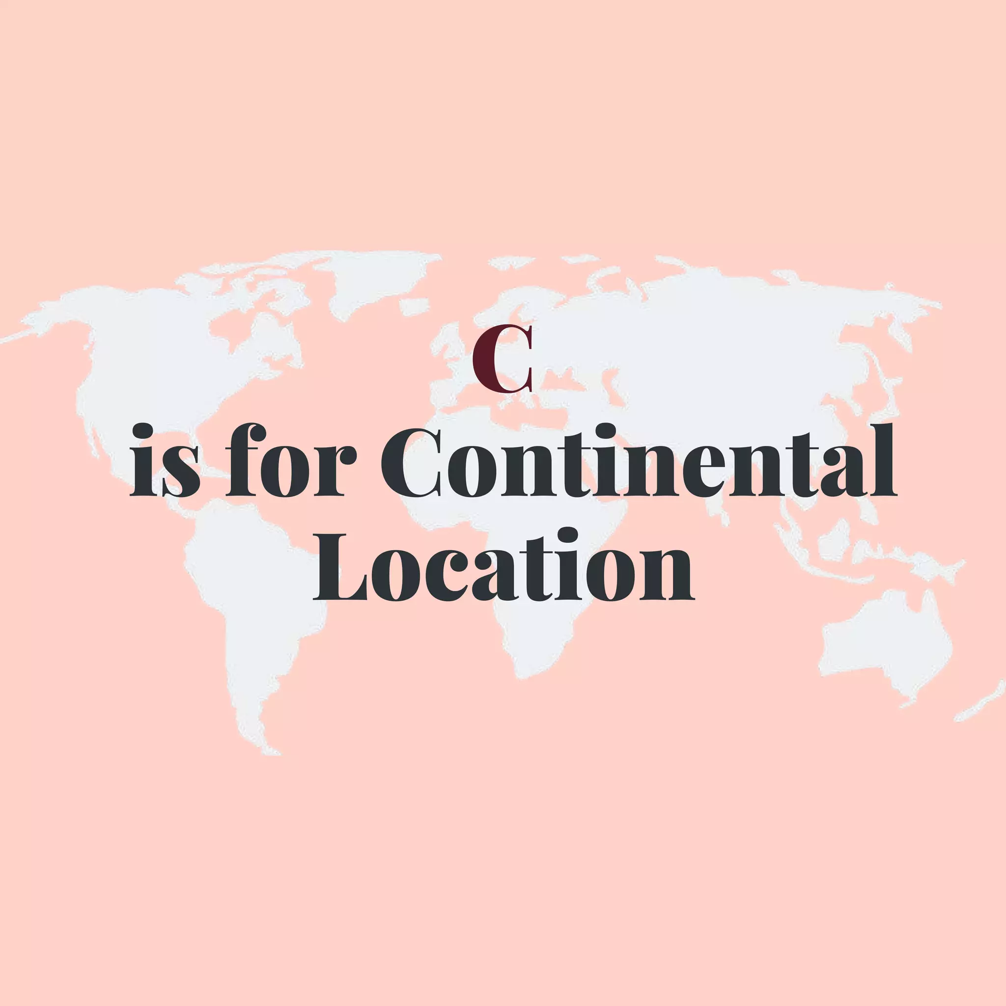 C
is for Continental
Location
 