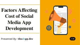 Factors Affecting

Cost of Social

Media App

Development
Presented By:
 