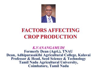 K.VANANGAMUDI
Formerly Dean (Agri.), TNAU
Dean, Adhiparasakthi Agricultural College, Kalavai
Professor & Head, Seed Science & Technology
Tamil Nadu Agricultural University,
Coimbatore, Tamil Nadu
 