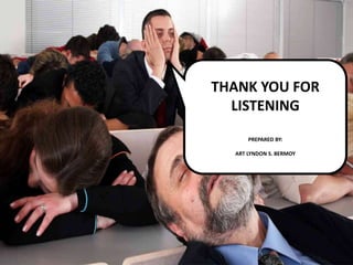 THANK YOU FOR
LISTENING
PREPARED BY:
ART LYNDON S. BERMOY
 