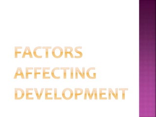 Factors affecting development