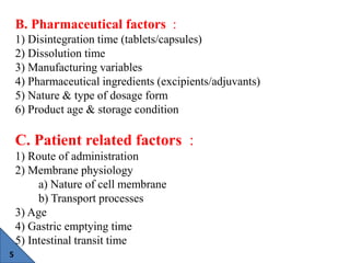 5
B. Pharmaceutical factors :
1) Disintegration time (tablets/capsules)
2) Dissolution time
3) Manufacturing variables
4) ...