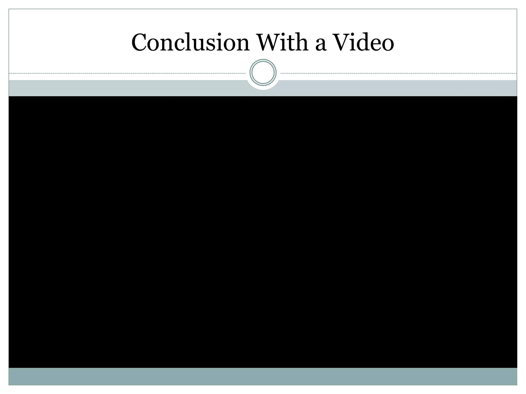 Conclusion With a Video
 