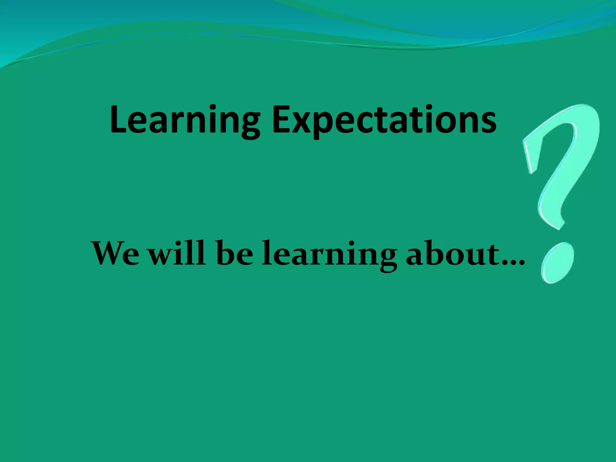 Learning Expectations
We will be learning about…
 