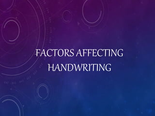 FACTORS AFFECTING
HANDWRITING
 