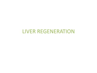 LIVER REGENERATION
 