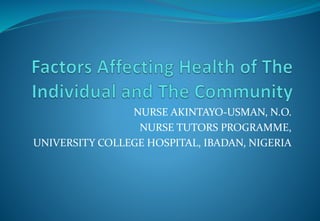 NURSE AKINTAYO-USMAN, N.O.
NURSE TUTORS PROGRAMME,
UNIVERSITY COLLEGE HOSPITAL, IBADAN, NIGERIA
 