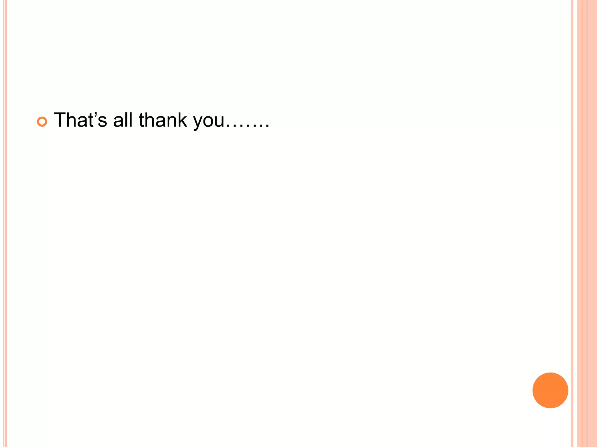  That’s all thank you……. 
