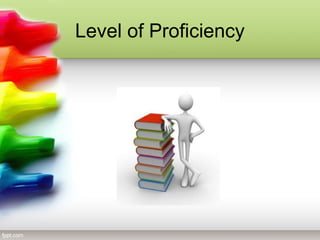 Level of Proficiency
 