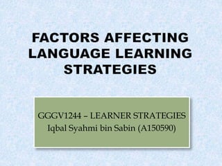 GGGV1244 – LEARNER STRATEGIES 
Iqbal Syahmi bin Sabin (A150590) 
 