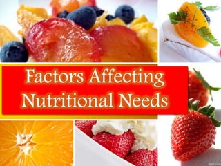 Factors Affecting
Nutritional Needs
 