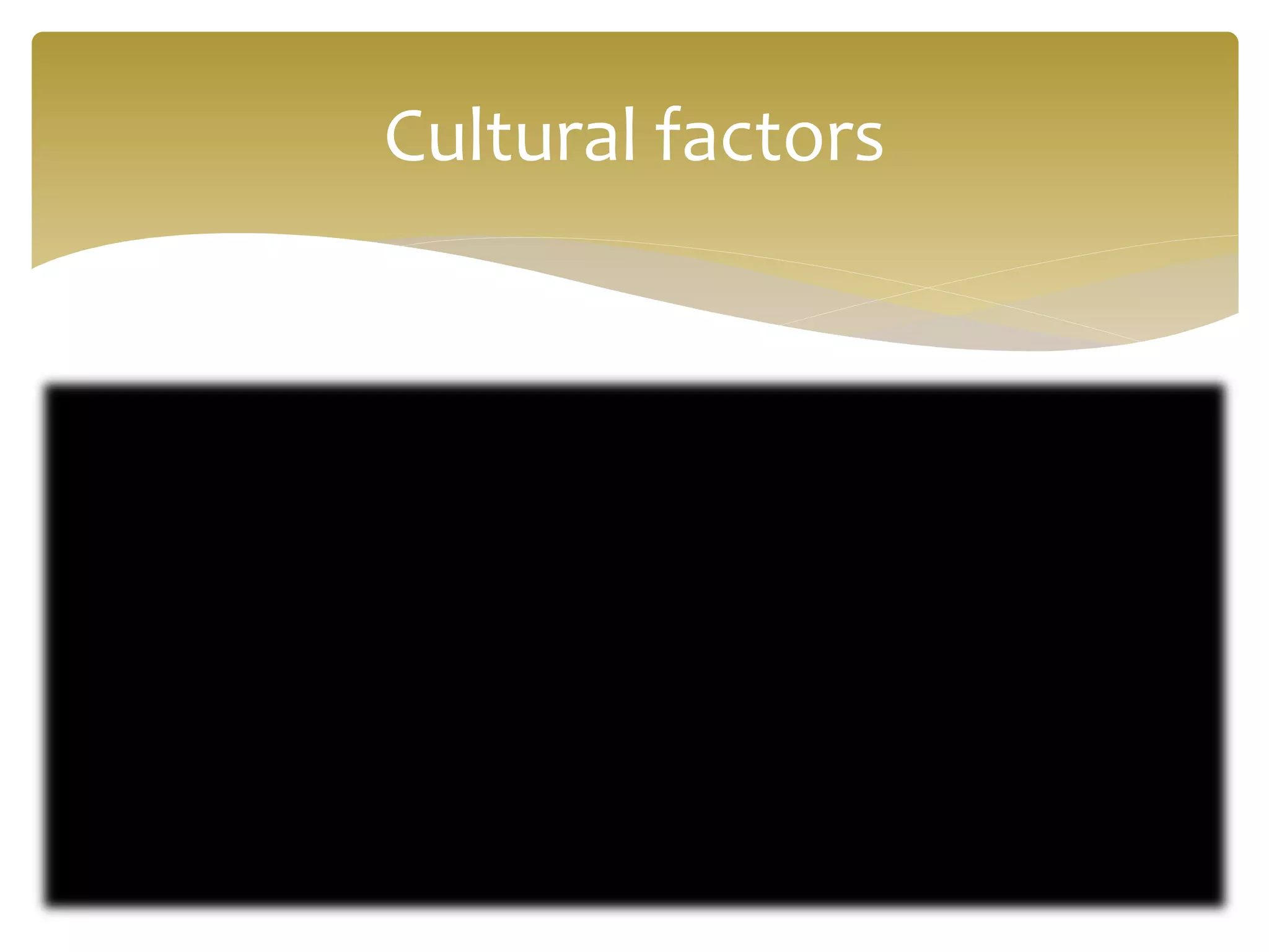 Cultural factors
 