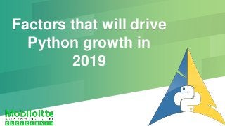 Factors that will drive
Python growth in
2019
 