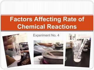 Experiment No. 4
Factors Affecting Rate of
Chemical Reactions
 