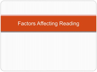 Factors Affecting Reading
 