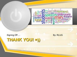 Signing Off …    By: RLUG

THANK YOU! =))
 