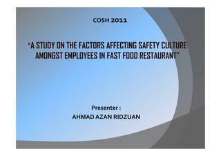 COSH 2011




    Presenter :
AHMAD AZAN RIDZUAN
 