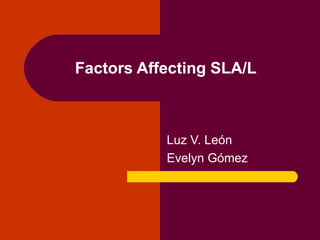 Factors Affecting SLA/L   Luz V. León Evelyn Gómez 