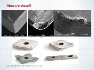 Factors Affecting Tool Life In Machining Processes
What are these??
 