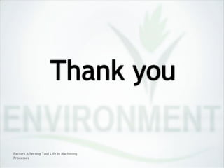 Factors Affecting Tool Life In Machining
Processes
 