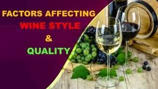 FACTORS AFFECTING
WINE STYLE
&
QUALITY
 