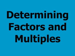 Determining Factors and Multiples 