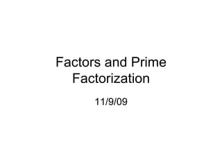 Factors and Prime Factorization 11/9/09 
