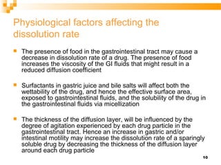 10
Physiological factors affecting the
dissolution rate
 The presence of food in the gastrointestinal tract may cause a
d...