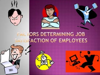 Factors determining job satisfaction of employees