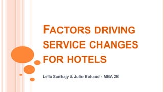 FACTORS DRIVING
SERVICE CHANGES
FOR HOTELS
Leïla Sanhajy & Julie Bohand - MBA 2B

 