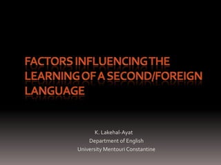 K. Lakehal-Ayat
    Department of English
University Mentouri Constantine
 