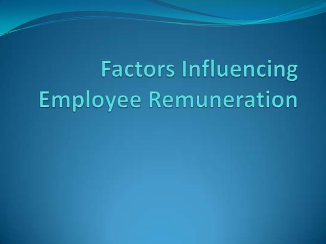 Factors Influencing Employee Remuneration | PPTX