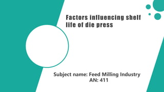 Factors influencing shelf
life of die press
Subject name: Feed Milling Industry
AN: 411
 