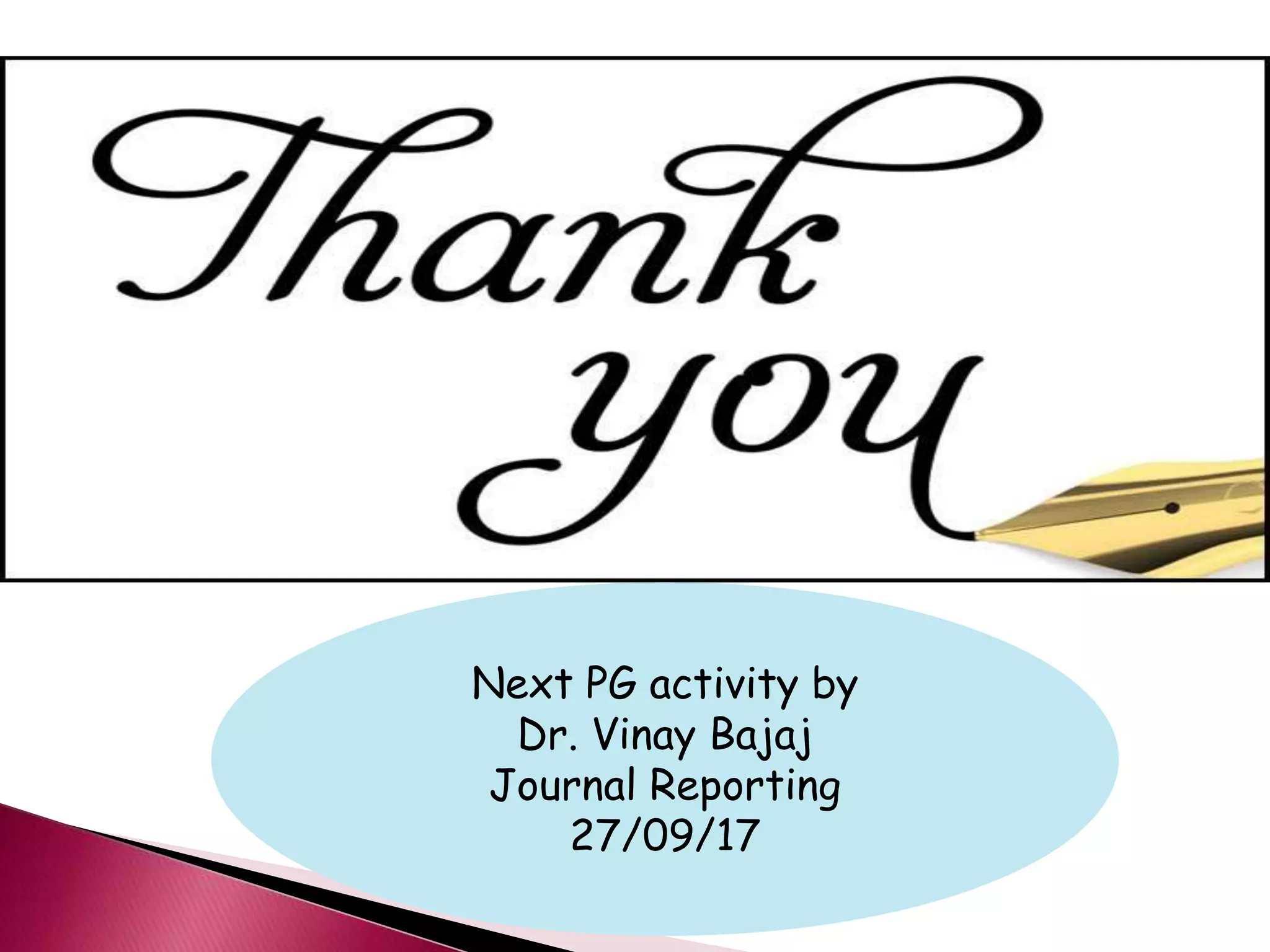 Next PG activity by
Dr. Vinay Bajaj
Journal Reporting
27/09/17
 