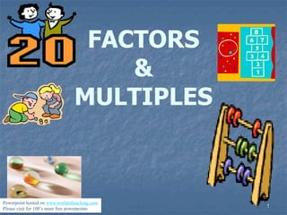 1
FACTORS
&
MULTIPLES
Powerpoint hosted on www.worldofteaching.com
Please visit for 100’s more free powerpoints
 