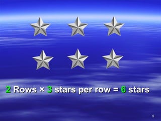 2  Rows  ×  3  stars per row =  6  stars 