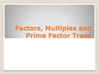 Factors, Multiples and Prime Factor Trees 