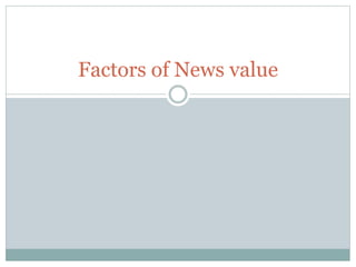 Factors of News value
 