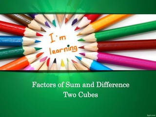 Factors of Sum and Difference
Two Cubes
 