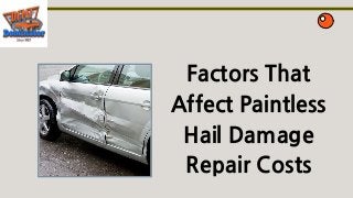 Factors That
Affect Paintless
Hail Damage
Repair Costs
 