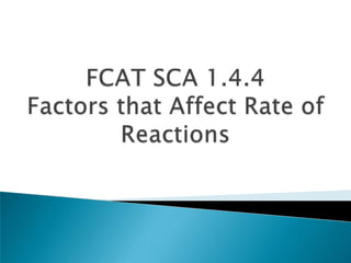 FCAT SCA 1.4.4 Factors that Affect Rate of Reactions 