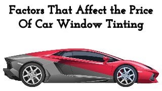 Factors That Affect the Price
Of Car Window Tinting
 