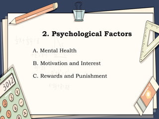 2. Psychological Factors
A. Mental Health
B. Motivation and Interest
C. Rewards and Punishment
 