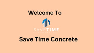 Welcome To
Save Time Concrete
 