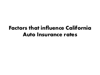 Factors that influence California
Auto Insurance rates
 